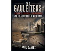 The Gauleiters: Hitler's Regional Commanders and the Architecture of Dictatorship