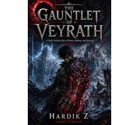 The Gauntlet of Veyrath: A Dark Fantasy Epic of Power, Destiny, and Survival