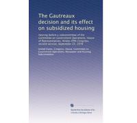 The Gautreaux decision and its effect on subsidized housing: Hearing before a subcommittee of the Committee on Government Operations, House of ... Congress, second session, September 22, 1978