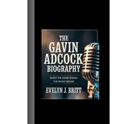 THE GAVIN ADCOCK BIOGRAPHY: When the Game Ended, the Music Began