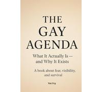 The Gay Agenda: What It Actually Is - and Why It Exists