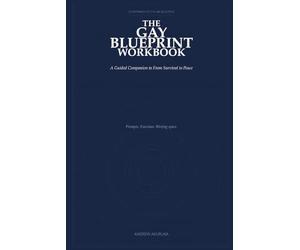 The Gay Blueprint Workbook: A Guided Companion to From Survival to Peace