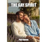 The Gay Spirit Photobook: A Visual Celebration Of Queer Identity And The Sacred Connection Of Brotherhood