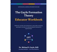 The Gayle Formation Theory Education Workbook (The Gayle Formation Theory Series From Portrait of a Graduate to Proof of a Graduate™)