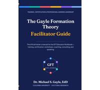 The Gayle Formation Theory Facilitator Guide (The Gayle Formation Theory Series From Portrait of a Graduate to Proof of a Graduate™)