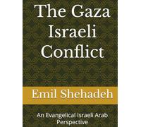 The Gaza Israeli Conflict: An Evangelical Israeli Arab Perspective