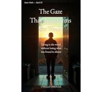 The Gaze That Transforms the World: Living in the world without losing what was found in silence (Inner Paths)