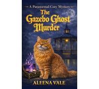 The Gazebo Ghost Murder: A Paranormal Cozy Mystery with a Talking Cat, Haunted Antique Shop, and Locked-Room Murder