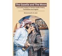 The Gazelle and the Moon: Love and Longing in Yemeni Arabic Poetry Translated into English