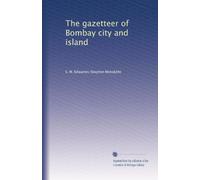 The gazetteer of Bombay city and island: Volume 1
