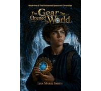 The Gear that Opened the World: Book One of The Enchanted Spectrum Chronicles