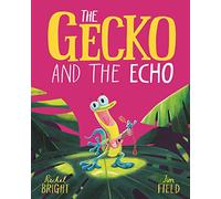 The Gecko and the Echo: From The World of Rachel Bright & Jim Field
