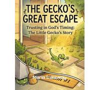 The Geckos Great Escape: Trusting in God's Timing: Th Little Gecko's Story