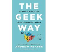 The Geek Way: The Radical Mindset that Drives Extraordinary Results
