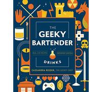 The Geeky Bartender Drinks: Real-Life Recipes for Fantasy Cocktails (Geeky Chef)