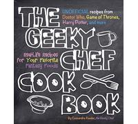 The Geeky Chef Cookbook: Real-Life Recipes for Your Favorite Fantasy Foods - Unofficial Recipes from Doctor Who, Game of Thrones, Harry Potter, and more (1)
