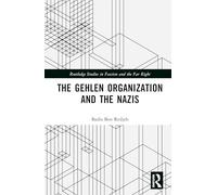 The Gehlen Organization and the Nazis (Routledge Studies in Fascism and the Far Right)