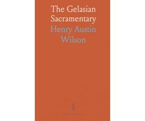 The Gelasian Sacramentary: Liber Sacramentorum Romanae Ecclesiae; Edited With Introduction, Critical Notes and Appendix