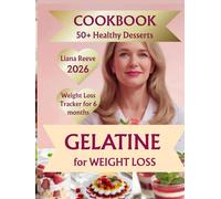 The GELATIN DESSERT COOKBOOK for Weight Loss: 50+ Satisfying Recipes to Control Cravings, Stay Full Longer, and Lose Weight Without Giving Up Sweets-Plus a Built-In Weight Loss Tracker