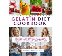 The GELATIN DIET Cookbook: A Perfect Gift of Healthy Desserts: 80+ Recipes to Reduce Belly Fat, Control Cravings & Enjoy Weight Loss Without Dieting & Metabolism Reset+ Wellness & Weight Loss Tracker
