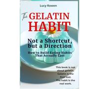 The Gelatin Habit: How to Build Eating Habits That Actually Last (The Gelatin Habit Series)