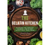 The Gelatin Kitchen: 80 Recipes for Constant Fullness + The 21-Day "Satiety Shift" Reset Guide.