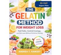 THE GELATIN METHOD FOR WEIGHT LOSS: Feel Fuller, Control Cravings, and Eat Less Without Extreme Dieting