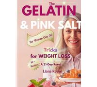 The Gelatin & Pink Salt Tricks for WEIGHT LOSS: A 21-Day Reset for Women Over 50 to Support Metabolism, Reduce Belly Fat & Boost Energy with the Brazilian Morning Ritual & 80+ Recipes