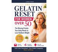 The Gelatin Reset for Women over 50: THE MISSING PROTEIN YOUR BODY NEEDS TO LOSE STUBBORN WEIGHT