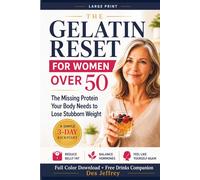 The Gelatin Reset for Women over 50: THE MISSING PROTEIN YOUR BODY NEEDS TO LOSE STUBBORN WEIGHT