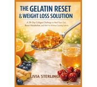 THE GELATIN RESET & WEIGHT LOSS SOLUTION: A 28-Day Collagen Challenge to Heal Your Gut, Boost Metabolism, and Melt Fat Without Counting Calories