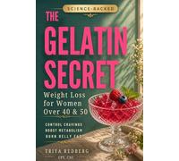 The Gelatin Secret: A Science-Backed Weight Loss Method for Women Over 40 & 50 to Reduce Cravings, Boost Metabolism, and Lose Stubborn Belly ... Hormone & Metabolism Reset for Women 40+)