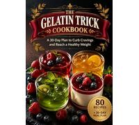 The Gelatin Trick Cookbook: A 30-Day Plan to Curb Cravings and Reach a Healthy Weight