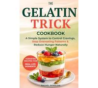 The Gelatin Trick Cookbook: A Simple System to Control Cravings, Stop Overeating Patterns & Reduce Hunger Naturally