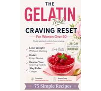 The Gelatin Trick Craving Reset: A 28-Day Challenge to Build a Daily Ritual That Helps Women Over 50 Quiet Food Noise, Stop Snacking, and Lose Weight Without Dieting during Menopause