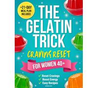 The Gelatin Trick Craving Reset for Women 40+: A Simple Daily Ritual to Stop Constant Hunger, Night Cravings, Reset Midlife Appetite, and Support Natural Weight Balance Without Extreme Diets