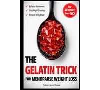 The Gelatin Trick for Menopause Weight Loss: A Simple Daily Reset to Balance Hormones, End Night Cravings, and Reduce Belly Bloat for Women Over 50