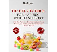 The Gelatin Trick for Natural Weight Support: A 21-Day Practice to Help Calm Cravings, Steady Appetite, and Build Healthier Eating Habits for Women Over 40