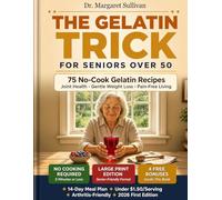 THE GELATIN TRICK FOR SENIORS OVER 50: 5-Minute No-Cook Method for Weight Loss & Joint Pain Relief | 75 Gentle Gelatin Recipes for Arthritis, Limited Mobility & Fixed Incomes | Includes 14-Day Planner