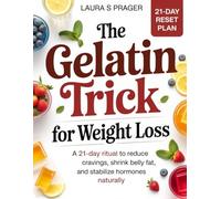 The Gelatin Trick for Weight Loss: A 21-Day Ritual to Reduce Cravings, Shrink Belly Fat, and Stabilize Hormones Naturally