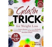 The Gelatin Trick for Weight Loss: A 30-Day Science-Backed Guide to Reset Gut Health, Curb Cravings, and Support Healthy Metabolism with Affordable Collagen