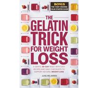 The Gelatin Trick for Weight Loss: A Gentle 30-Day Reset with Easy Recipes and Daily Checklists to Support Natural Weight Loss