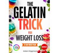 The Gelatin Trick for Weight Loss: A Practical Guide to Appetite Control, Simple Routines, and Sustainable Weight Loss with a 21-Day Reset to Support Satiety, Reduce Cravings, and Stay Consistent