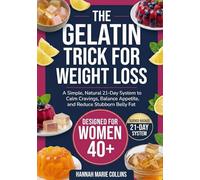 The Gelatin Trick for Weight Loss: A Simple, Natural 21-Day System to Calm Cravings, Balance Appetite, and Reduce Stubborn Belly Fat-Backed by Science and Built for Real Life
