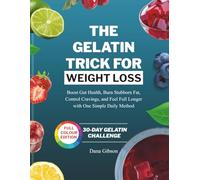 The Gelatin Trick For Weight Loss: Boost Gut Health, Burn Stubborn Fat, Control Cravings, and Feel Full Longer with One Simple Daily Method (NOURISH & THRIVE)