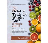 The Gelatin Trick for Weight Loss in Women Over 30: A Simple, Science-Backed Approach to Curb Cravings, Boost Metabolism, and Achieve Sustainable Weight Loss