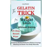 The Gelatin Trick for Weight Loss: The Science-Backed 21-Day Plan to Curb Cravings, Reduce Bloating, and Rebuild Your Body Naturally