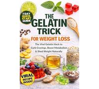 The Gelatin Trick for Weight Loss: The Simple Recipe 21-Day Gelatin Method to Control Hunger, Reduce Cravings, and Lose Weight Naturally Including Natural Hormone Balancing Menopause Diet Plan