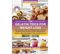 The Gelatin Trick for Weight Loss: The Ultimate Guide to Collagen-Powered Meals: 30 Quick & Easy Recipes to Boost Metabolism, Improve Skin and Support ... Complete Cookbook for Everyday Lifestyle)