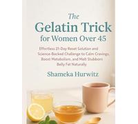 The Gelatin Trick for Women Over 45: Effortless 21-Day Reset Solution and Science-Backed Challenge to Calm Cravings, Boost Metabolism, and Melt Stubborn Belly Fat Naturally